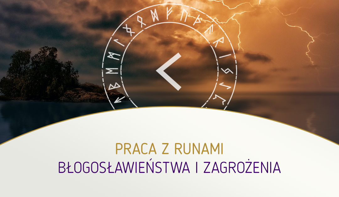 Praca z runami – błogosławieństwa i zagrożenia