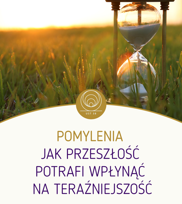 Pomylenia – jak przeszłość potrafi wpłynąć na teraźniejszość