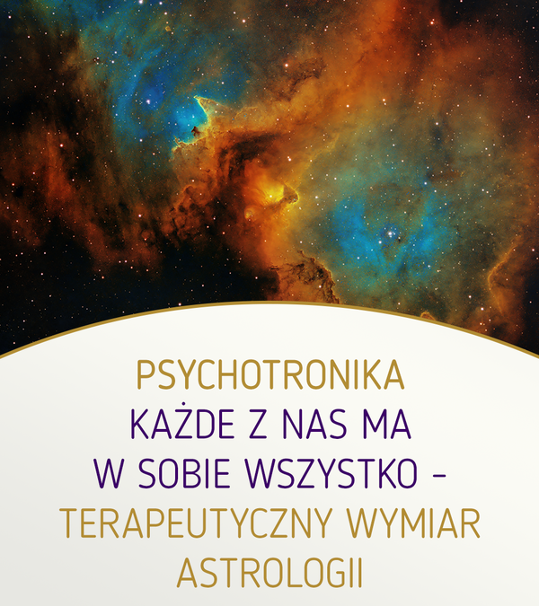 Psychotronika. Każdy z nas ma w sobie wszystko – terapeutyczny wymiar astrologii