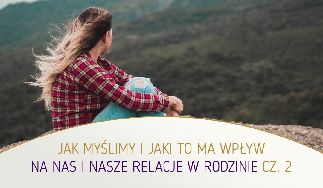 Jak myślimy i jaki to ma wpływ na nas i nasze relacje w rodzinie cz. 2