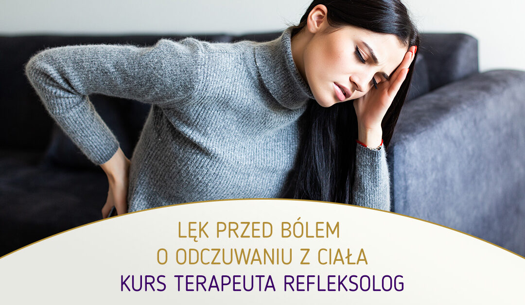 Lęk przed bólem – o odczuwaniu z ciała. mgr Agnieszka Kowalewska i mgr Mirosława Orzech