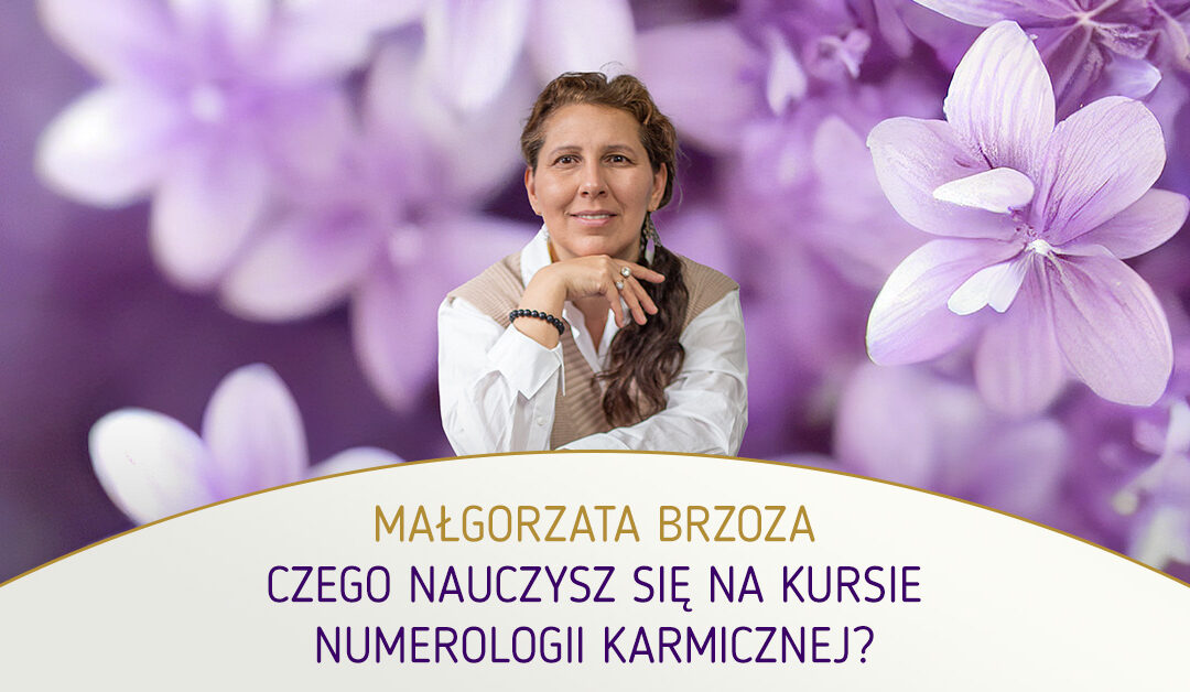 Czego nauczysz się na kursie numerologii karmicznej? Małgorzata Brzoza