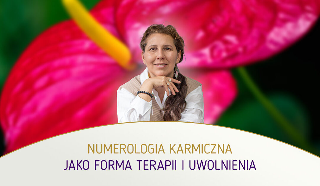 Numerologia karmiczna jako forma terapii i uwolnienia. Małgorzata Brzoza