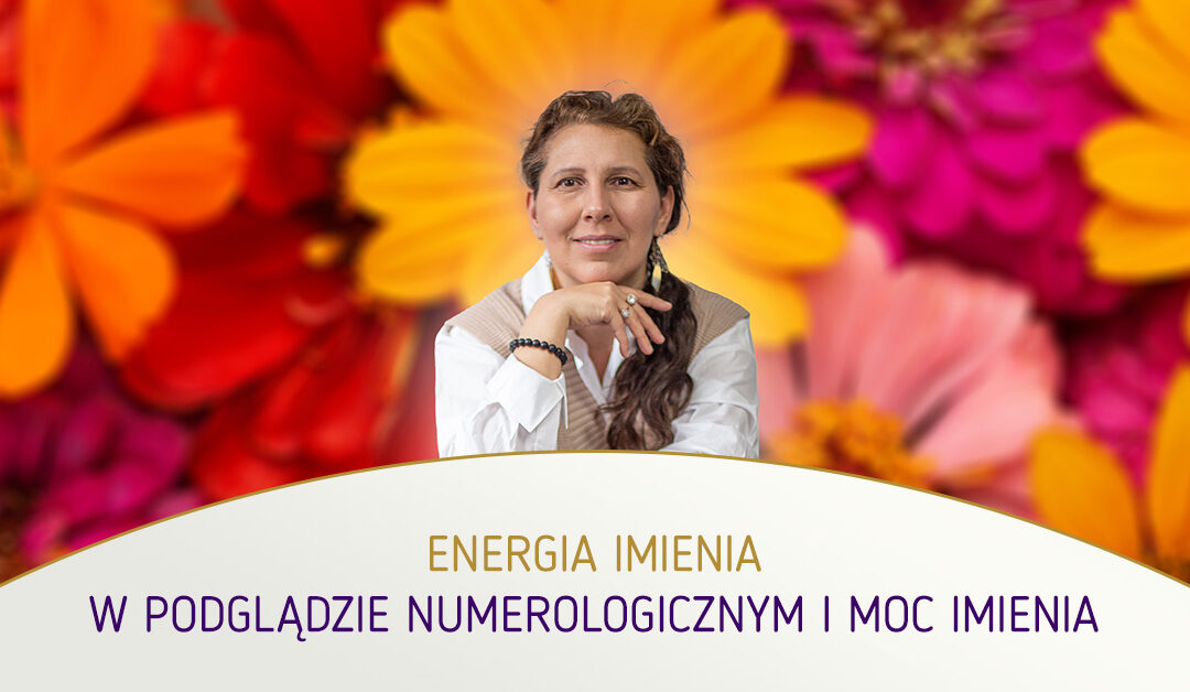 Energia imienia w podglądzie numerologicznym i moc imienia. Małgorzata Brzoza