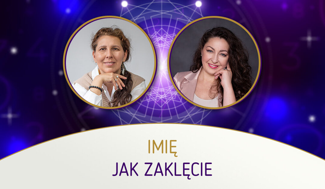 Imię jak zaklęcie – mgr Małgorzata IRI Jakubowska i Małgorzata Brzoza