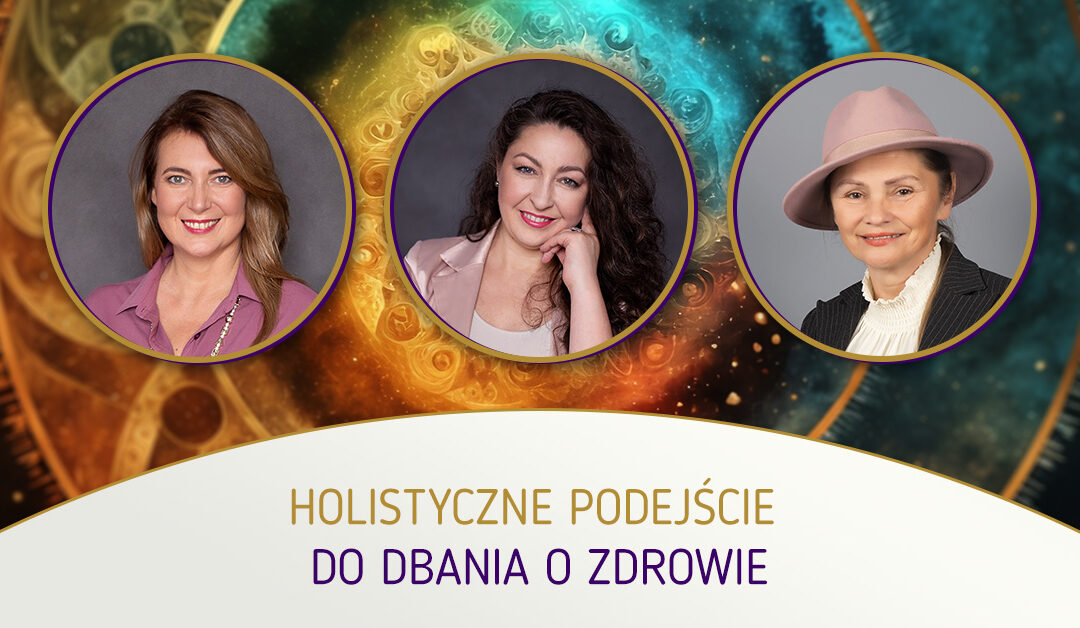 Holistyczne podejście do… dbania o zdrowie