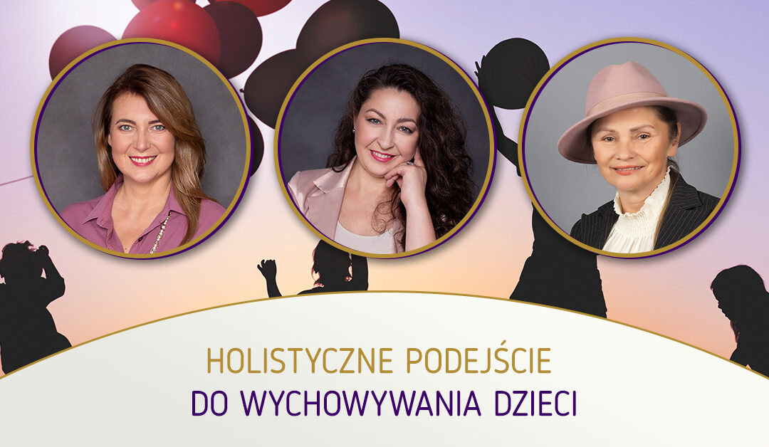 Holistyczne podejście do… WYCHOWYWANIA DZIECI