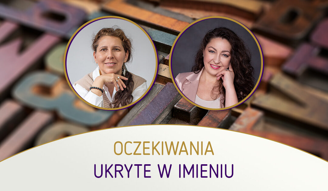 Oczekiwania ukryte w imieniu – mgr Małgorzata IRI Jakubowska i Małgorzata Brzoza