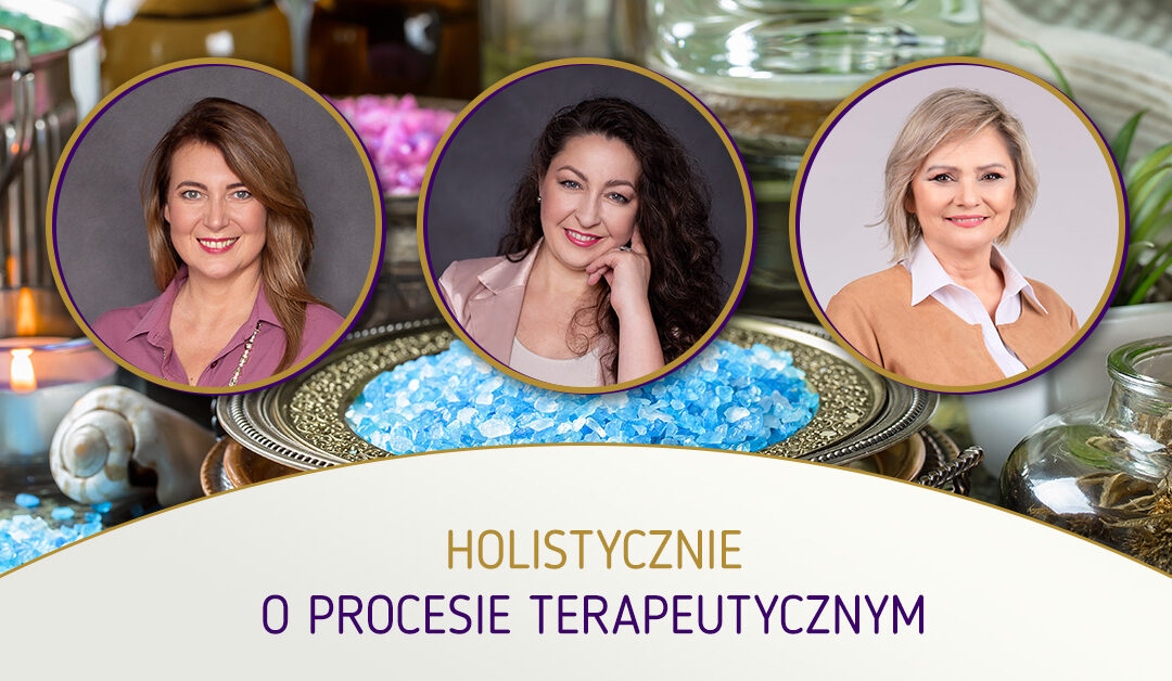 Holistycznie o… procesie terapeutycznym