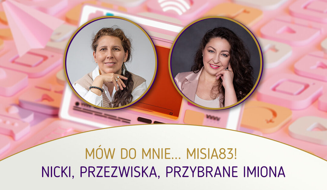 Mów do mnie… misia83! Nicki, przezwiska, przybrane imiona.