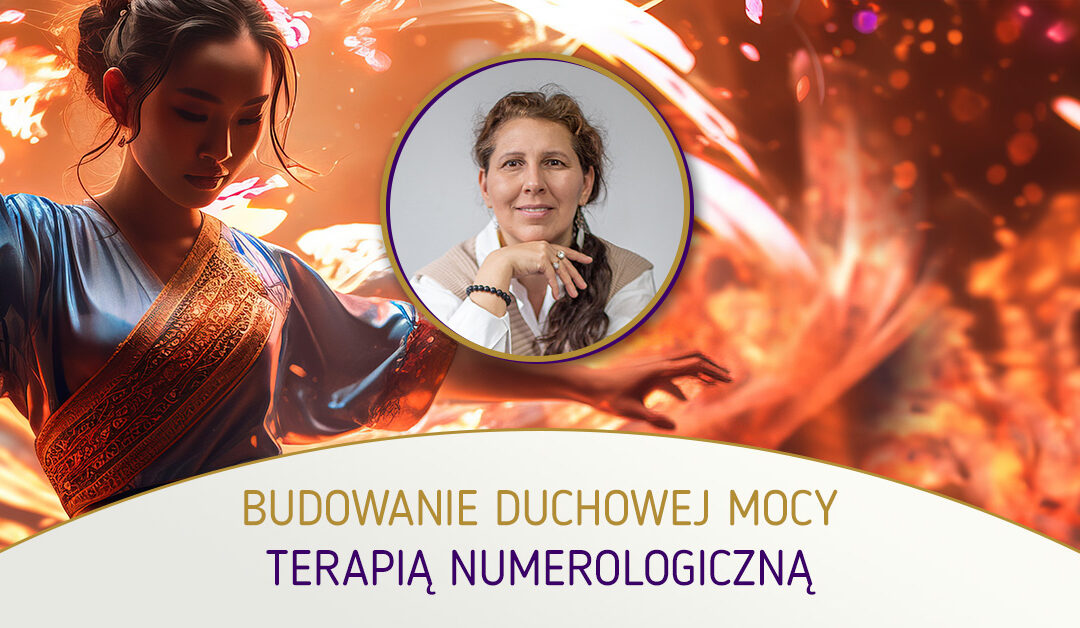 Budowanie duchowej MOCY terapią numerologiczną – Małgorzata Brzoza – numerologia