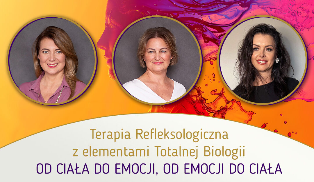 Terapia Refleksologiczna z elementami Totalnej Biologii. Od ciała do emocji i od emocji do ciała.