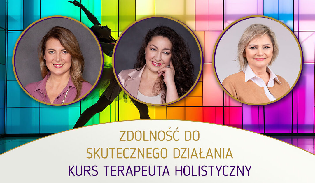 Zdolność do skutecznego działania. Kurs Terapeuta Holistyczny