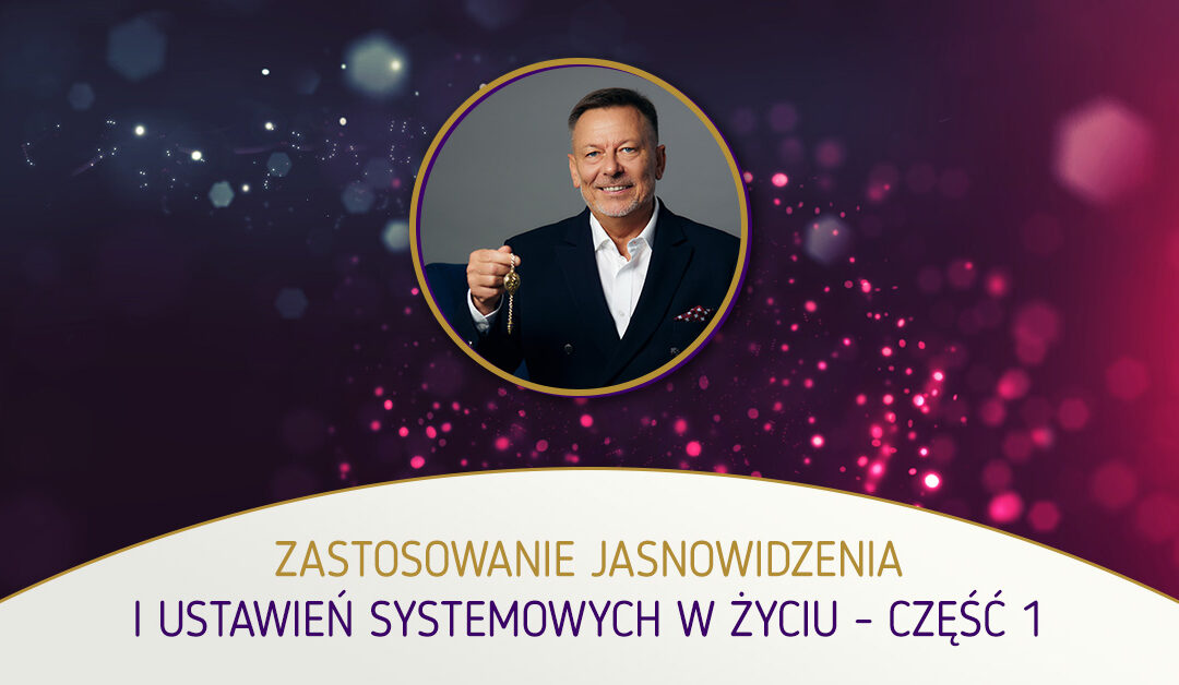 Zastosowanie jasnowidzenia i ustawień systemowych w życiu – część 1 Adam Muzyka