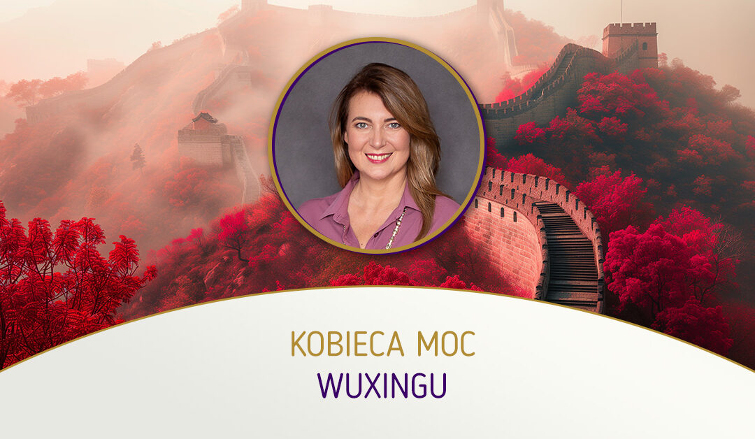 Kobieca moc Wuxing | mgr Agnieszka Kowalewska