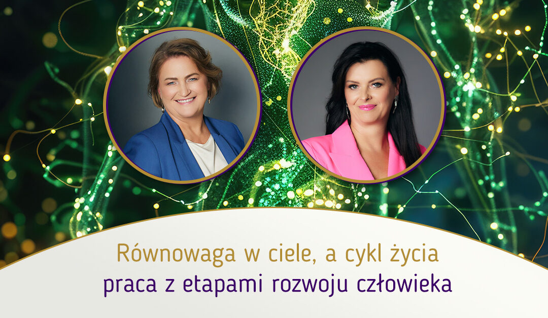 Równowaga w ciele, a cykl życia-praca z etapami rozwoju człowieka