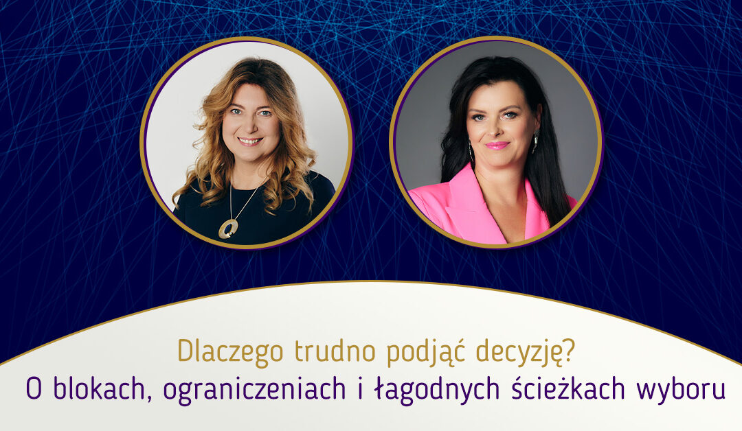 Dlaczego trudno podjąć decyzję? O blokach, ograniczeniach i łagodnych ścieżkach wyboru